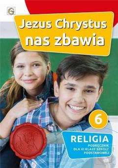 Jezus Chrystus nas zbawia. Podręcznik do religii dla klasy 6 szkoły podstawowej