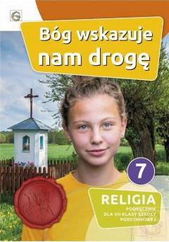 Bóg wskazuje nam drogę. Podręcznik do religii dla klasy 7 szkoły podstawowej