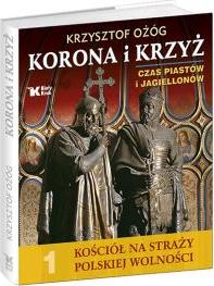 Korona i Krzyż Czas Piastów i Jagiellonów Kościół na straży polskiej wolności