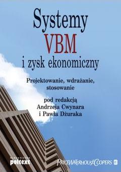 Systemy VBM i zysk ekonomiczny. Projektowanie, wdrażanie, stosowanie Andrzej Cwynar, Paweł Dżurak