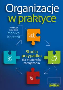 Organizacje w praktyce. Studia przypadku dla studentów zarządzania