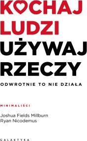 Kochaj ludzi, używaj rzeczy. Odwrotnie to nie działa