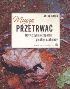 Muszę przetrwać. Noty z życia o zapachu gorzkiej..