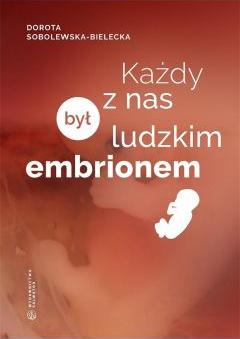 Każdy z nas był ludzkim embrionem