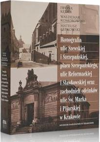 Ikonografia ulic Szewskiej i Szczepańskiej, placu Szczepańskiego, ulic Reformackiej i Sławkowskiej oraz zachodnich odcinków ulic Św. Marka i Pijarskiej w Krakowie