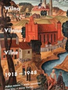 Wilno, Vilnius, Vilne 1918-1948. Jedno miasto..