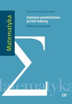 Matematyka. Zadania powtórkowe przed maturą. Zakres rozszerzony