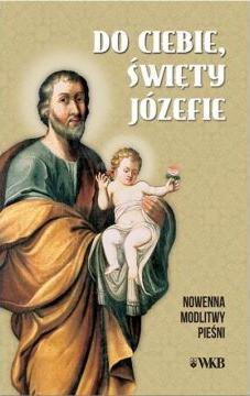 Do ciebie święty Józefie. Nowenna, modlitwy...