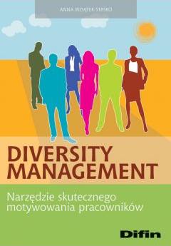 Diversity management. Narzędzie skutecznego....