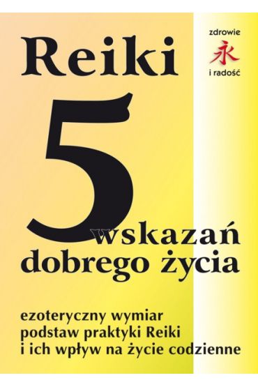 Reiki. 5 wskazań dobrego życia