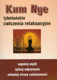 Kum Nye. Tybetańskie ćwiczenia relaksacyjne