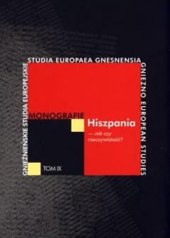 Hiszpania - mit czy rzeczywistość? Monografie. Tom IX