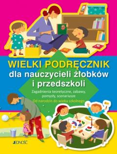 Wielki podręcznik dla nauczycieli żłobków i przedszkoli