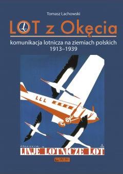 LOT z Okęcia. Komunikacja lotnicza na ziemiach polskich 1913-1939