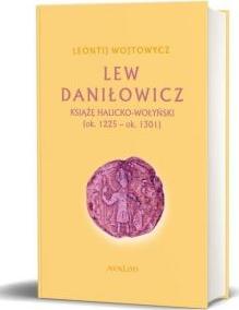 Lew Daniłowicz. Książę halicko-wołyński (ok. 1225 - ok. 1301)