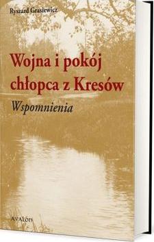 Wojna i pokój chłopca z Kresów. Wspomnienia