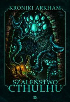 Szaleństwo Cthulhu. Kroniki Arkham