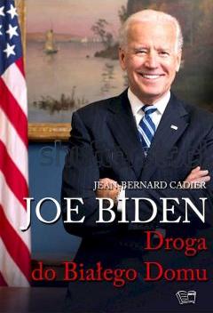 Joe Biden. Droga do Białego Domu