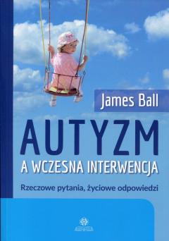 Autyzm a wczesna interwencja. Rzeczowe pytania, życiowe odpowiedzi