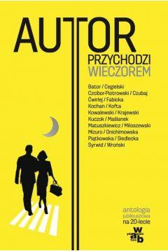 Autor przychodzi wieczorem Antologia jubileuszowa