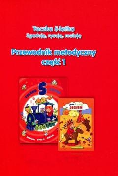 Teczka 5-latka. Zgaduję, rysuję, maluję. Przewodnik metodyczny, część 1