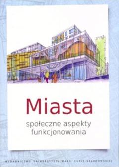 Miasta. Społeczne aspekty funkcjonowania