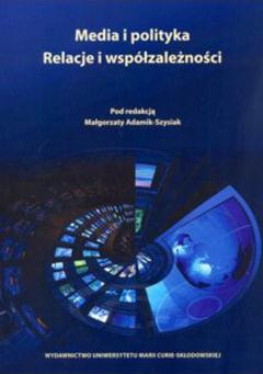 Media i polityka. Relacje i współzależności