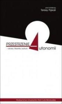 Przestrzenie autonomii - sztuka, filozofia, kultur