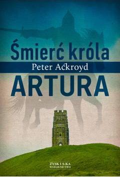 Śmierć Króla Artura Ackroyd Peter