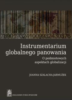 Instrumentarium Globalnego Panowania Szalacha-Jarmużek Joanna