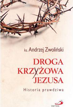 Droga Krzyżowa Jezusa. Historia prawdziwa