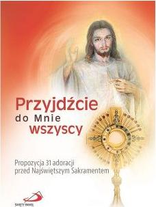 Przyjdźcie do Mnie wszyscy.