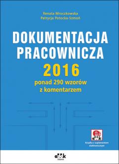 Dokumentacja pracownicza 2016 ponad 290 wzorów z komentarzem (z suplementem elektronicznym)