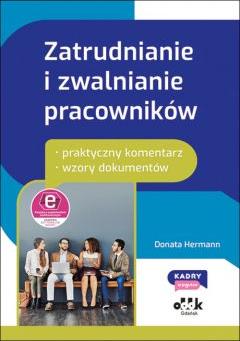 Zatrudnianie i zwalnianie pracowników - praktyczny komentarz - wzory dokumentów (z suplementem elektronicznym)