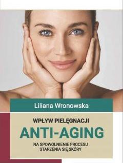 Wpływ pielęgnacji ANTI-AGING na spowolnienie procesu starzenia się skóry