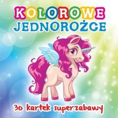 30 kartek superzabawy. Kolorowe jednorożce