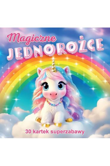 Magiczne jednorożce 30 kartek superzabawy