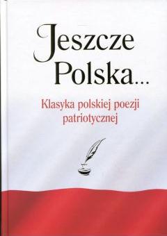 Jeszcze Polska... Klasyka polskiej poezji patriot.