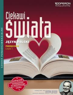 Ciekawi świata. Język polski. Część 1. Podręcznik. Zakres podstawowy. Szkoły ponadgimnazjalne