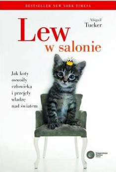 Lew w salonie. Jak koty oswoiły człowieka i przejęły władzę nad światem