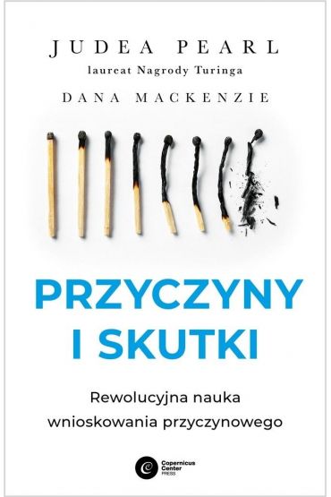 Przyczyny i skutki. Rewolucyjna nauka wnioskowania przyczynowego