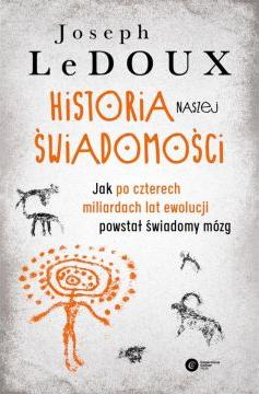 Historia naszej świadomości. Jak po czterech miliardach lat ewolucji powstał świadomy mózg