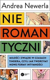 Nieromantyczni. Miłość i związki w czasach Tindera, czyli jak tworzymy nowe formy intymności