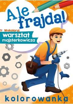 Ale frajda! Wykoloruj warsztat