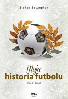 Moja historia futbolu. Tom 1. Świat