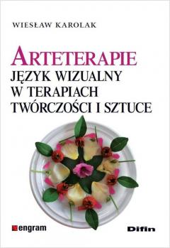 Arteterapie. Język wizualny w terapiach twórczości i sztuce