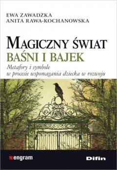 Magiczny świat baśni i bajek. Metafory i symbole w procesie wspomagania dziecka w rozwoju