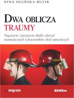 Dwa oblicza traumy. Negatywne i pozytywne skutki zdarzeń traumatycznych u pracowników służb ratowniczych