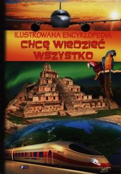 Chce wiedzieć wszystko. Encyklopedia ilustrowana