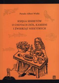 Księga sekretów o cnotach ziół kamieni i źwierząt niektórych